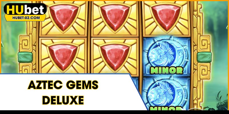 Aztec Gems Deluxe - Siêu Phẩm Quay Hũ Đẳng Cấp Tại HUBET aztec gems deluxe sieu pham quay hu co dai dang cap