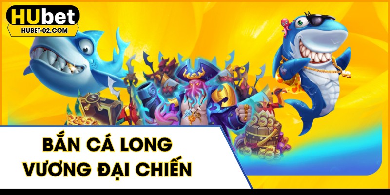 ban ca long vuong dai chien san thuong lon tai hubet