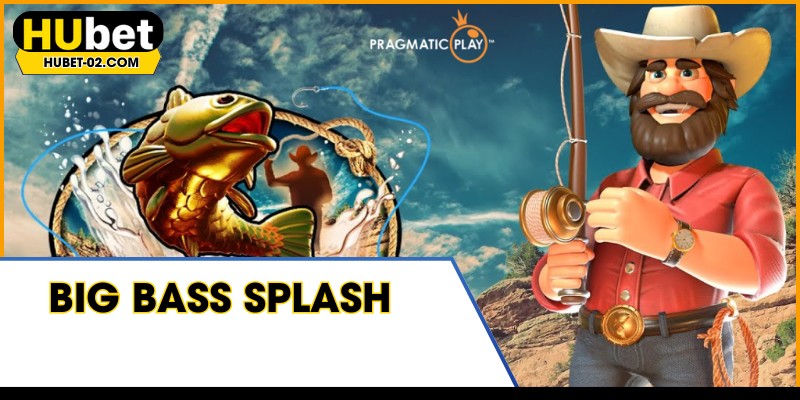 Big Bass Splash HUBET - Trò Chơi Câu Cá Đổi Thưởng Thú Vị big bass splash tro choi cau ca doi thuong day thu vi