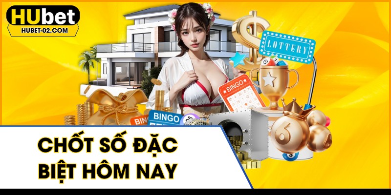 chot so dac biet hom nay theo xu huong hubet moi nhat