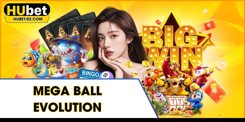 mega ball evolution tro choi giai tri dang cap tai hubet