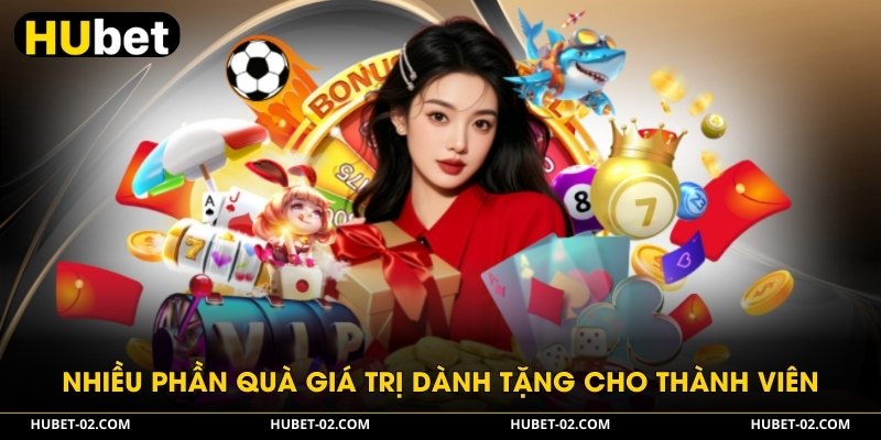 HUBET - Nền Tảng Giải Trí Cá Cược Đẳng Cấp Nhất 2026 Nhiều phần quà giá trị dành tặng cho thành viên