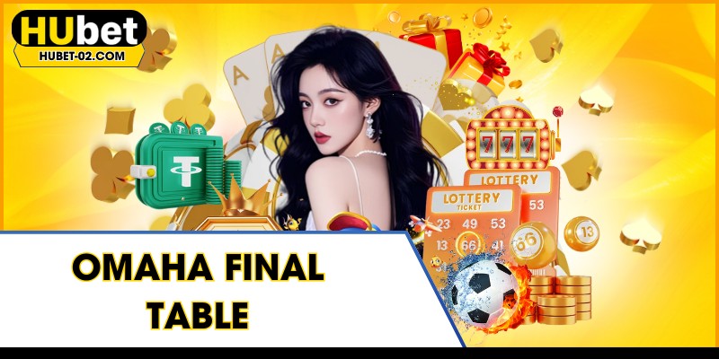 omaha final table chien thuat dinh cao cho hoi vien