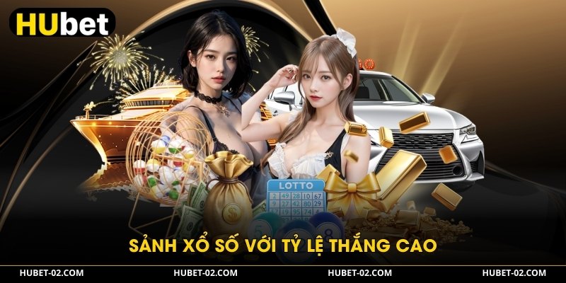 HUBET - Nền Tảng Giải Trí Cá Cược Đẳng Cấp Nhất 2026 Sảnh xổ số với tỷ lệ thắng cao