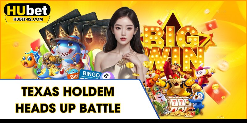 texas holdem heads up battle tran dau dinh cao