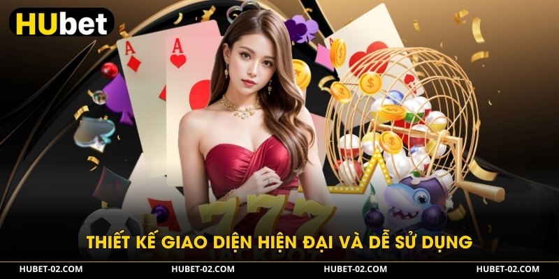 HUBET - Nền Tảng Giải Trí Cá Cược Đẳng Cấp Nhất 2026 Thiết kế giao diện hiện đại và dễ sử dụng